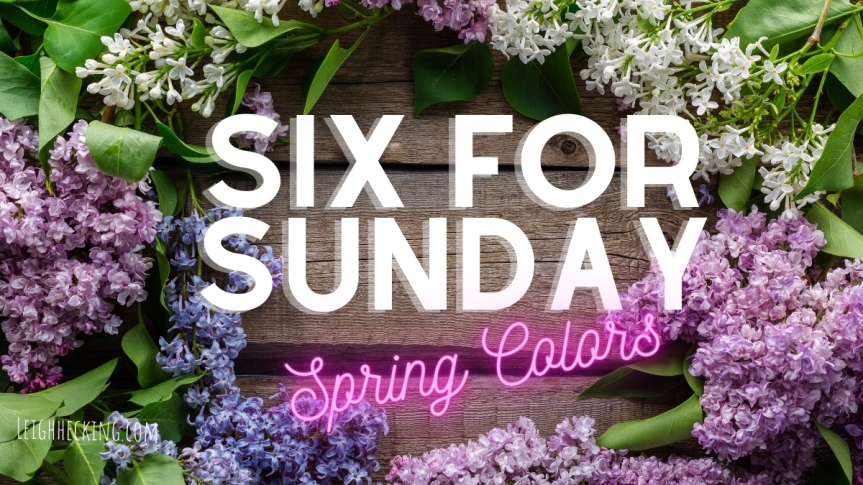 Six For Sunday: Spring Colors
